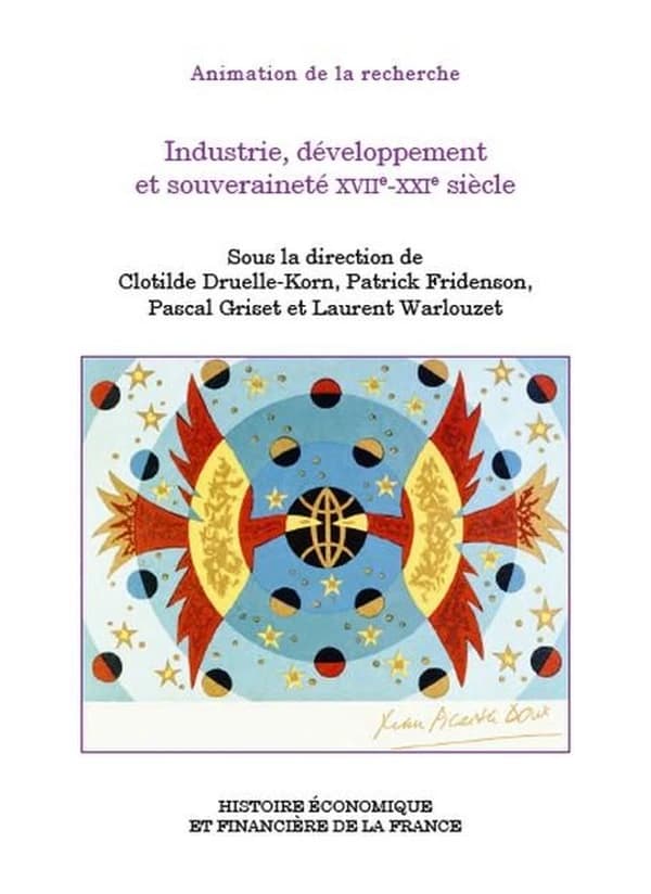 Industrie, développement et souveraineté XVIIe-XXIe siècle : colloque du 1er juin 2023, [à Paris-Bercy, Ministère de l'économie, des finances et de la souveraineté industrielle]