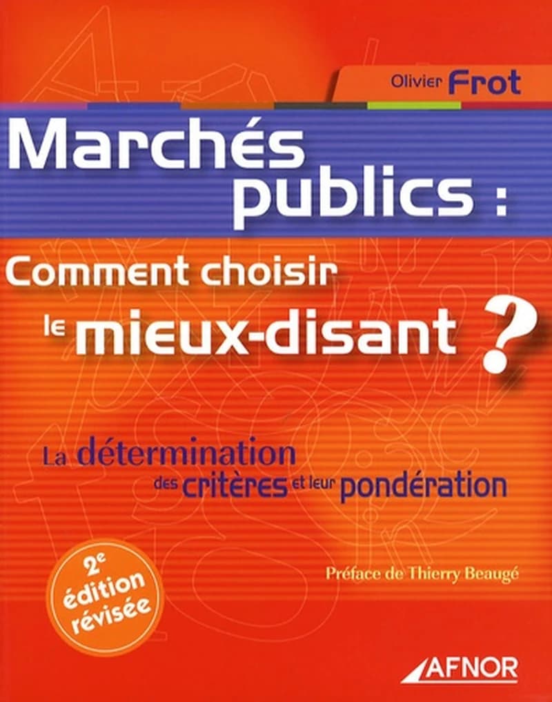 Marchés publics : comment choisir le mieux-disant ? : la détermination des critères et leur pondération (2e éd. révisée) Olivier Frot ; préface de Thierry Baugé