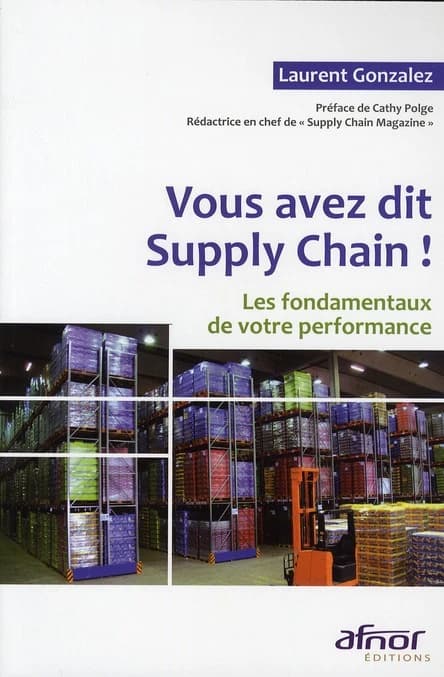 Vous avez dit supply chain ! : les fondamentaux de votre performance