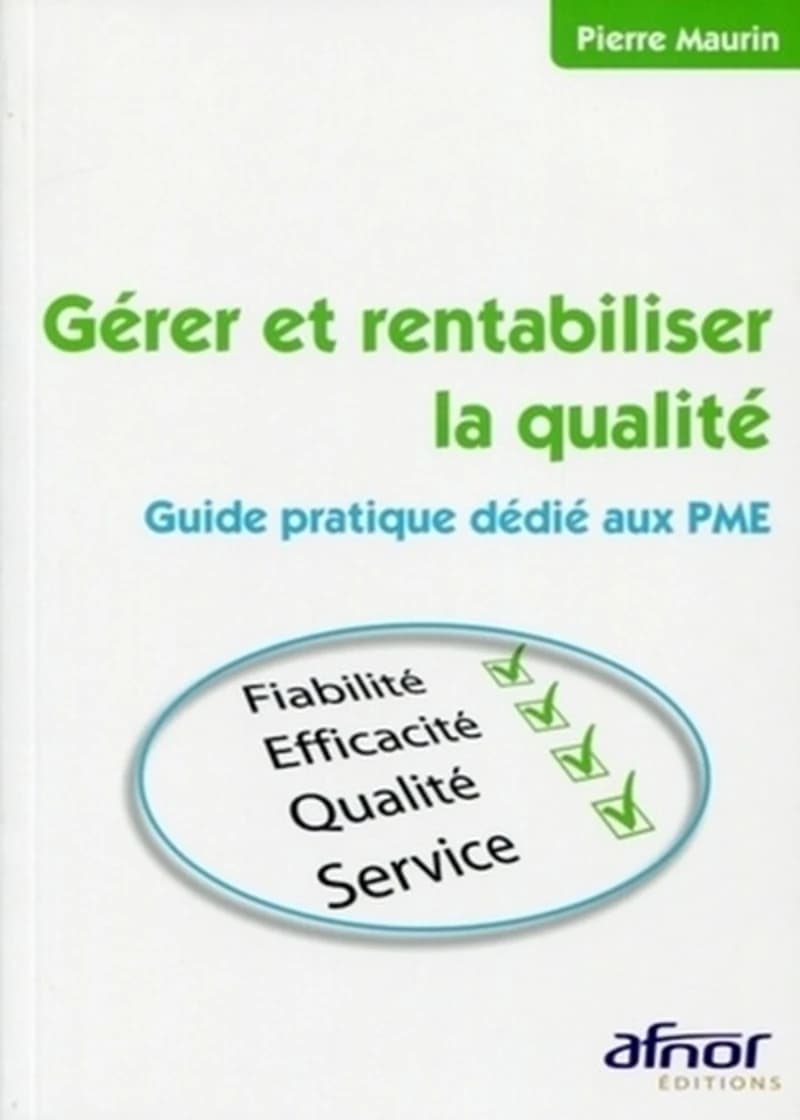 Gérer et rentabiliser la qualité : guide pratique dédié aux PME : fiabilité, efficacité, qualité, service