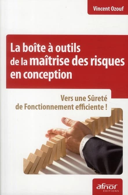 La boîte à outils de la maîtrise des risques en conception : vers une sûreté de fonctionnement efficiente !