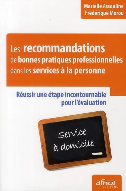 Les recommandations de bonnes pratiques professionnelles dans les services à la personne : réussir une étape incontournable pour l'évaluation : service à domicile