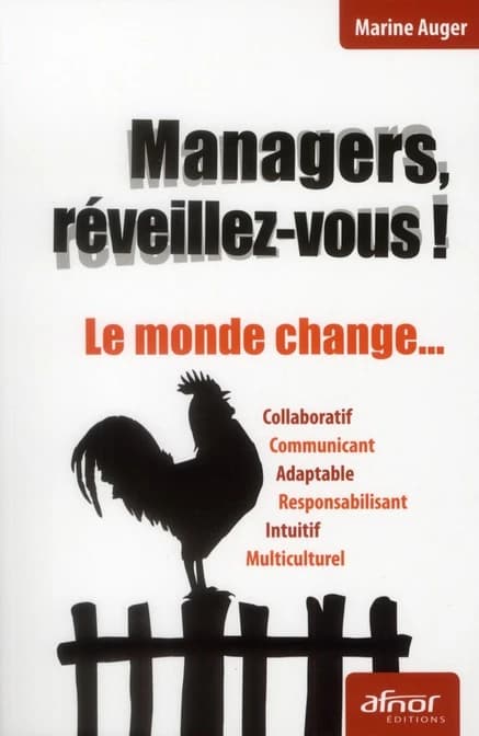 Managers, réveillez-vous ! : le monde change : collaboratif, communicant, adaptable...
