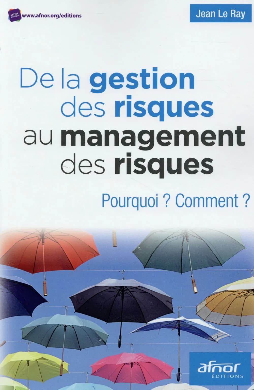 De la gestion des risques au management des risques : pourquoi ? Comment