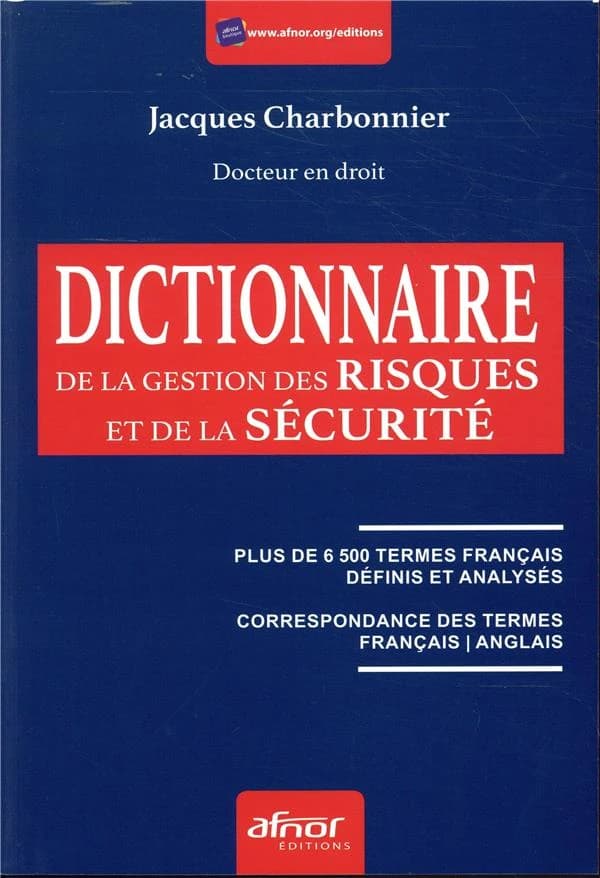 Dictionnaire de la gestion des risques et de la sécurité : plus de 6500 termes français définis et analysés, correspondance des termes français-anglais