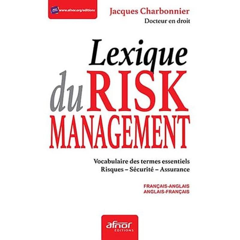 Lexique du risk management : vocabulaire des termes essentiels, risques, sécurité, assurance : français-anglais, anglais-français