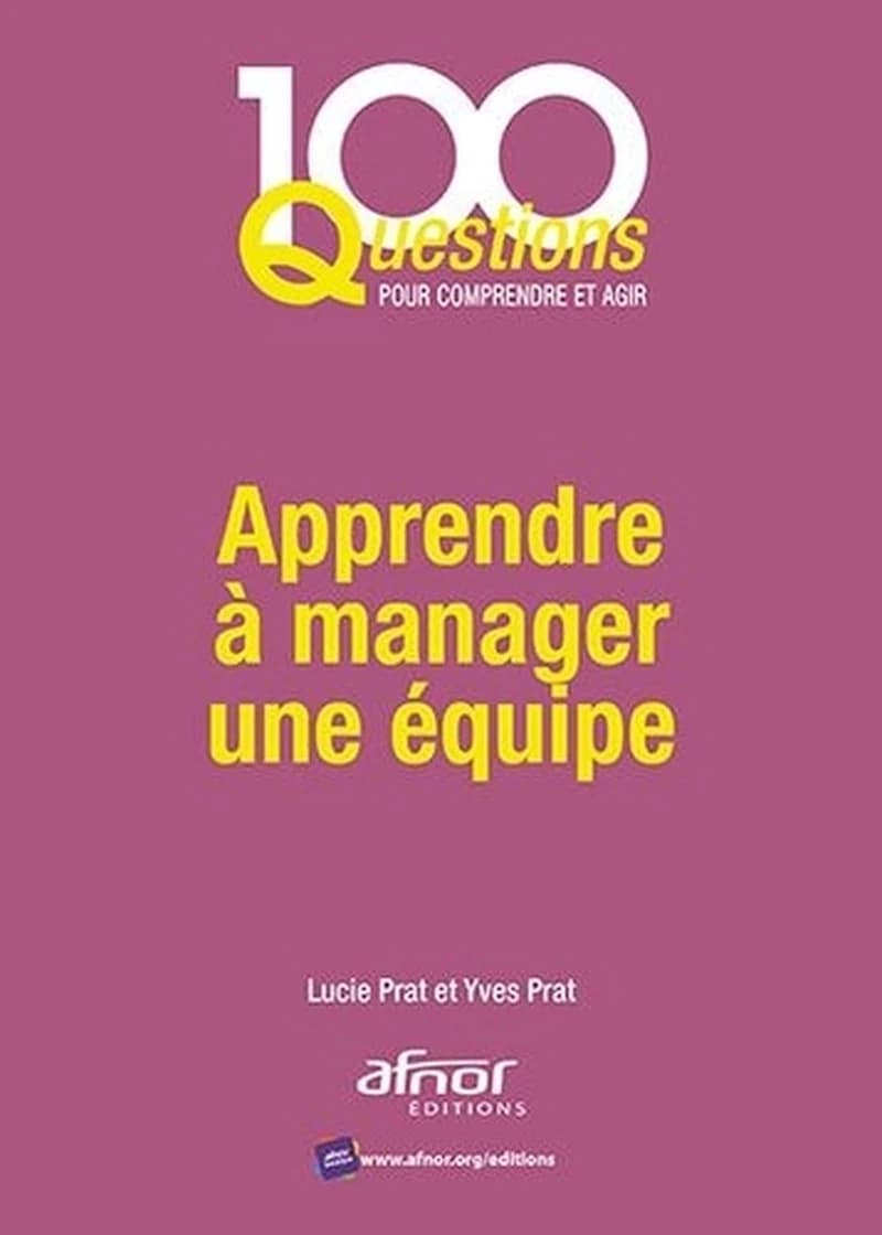 Apprendre à manager une équipe ([Nouvelle éd.]) Lucie Prat et Yves Prat