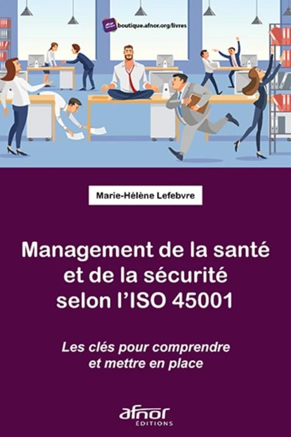 Management de la santé et de la sécurité selon l'ISO 45001 : les clefs pour comprendre et mettre en place
