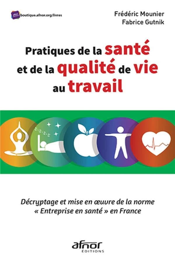 Pratiques de la santé et de la qualité de vie au travail : décryptage et mise en œuvre de la norme Entreprise en santé en France