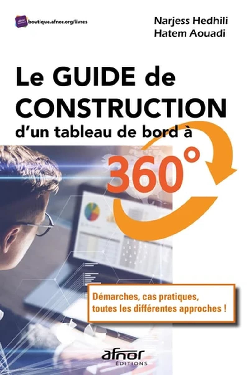 Le guide de construction d'un tableau de bord à 360° : démarches, cas pratiques, toutes les différentes approches !