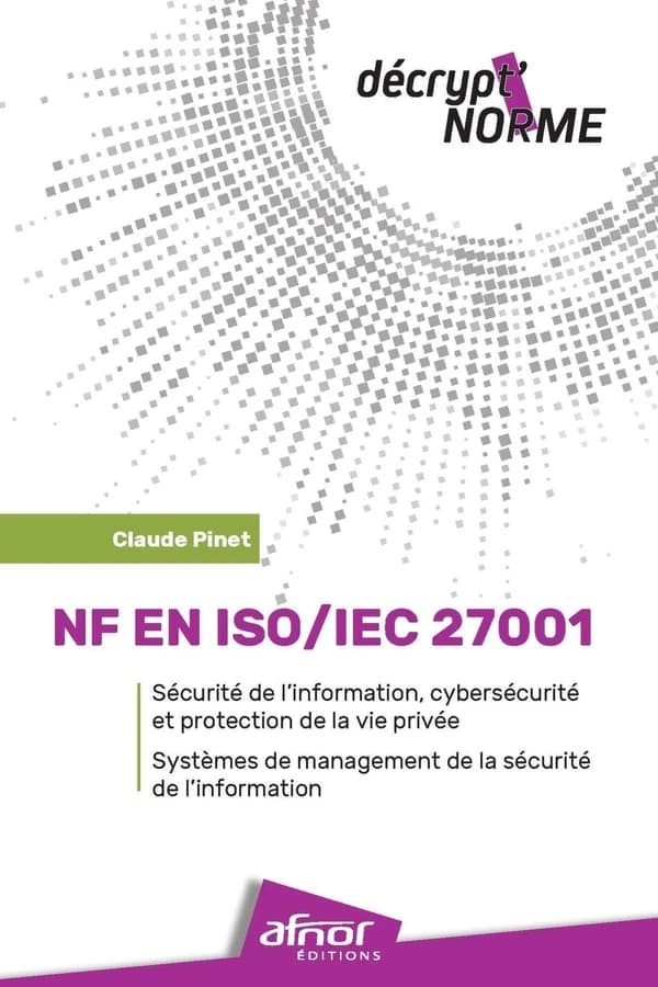 NF EN ISO-IEC 27001 : sécurité de l'information, cybersécurité et protection de la vie privée : systèmes de management de la sécurité de l'information