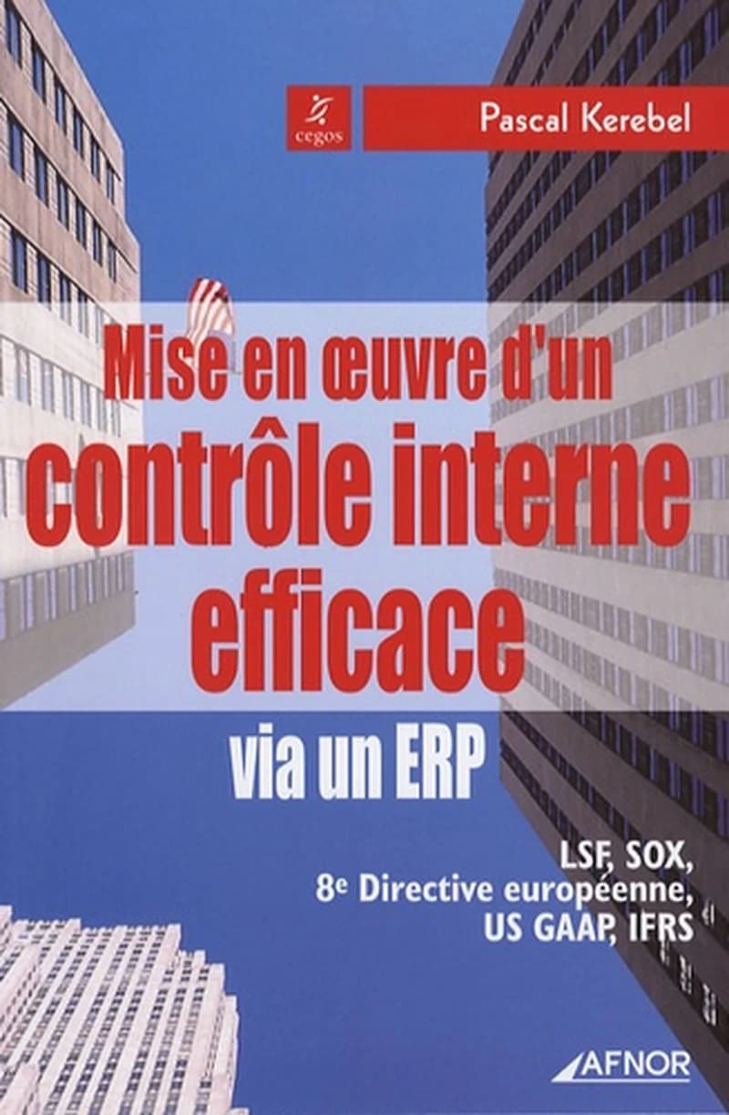 Mise en oeuvre d'un contrôle interne efficace via un ERP : LSF, SOX, 8e directive européenne, US GAAP, IFRS