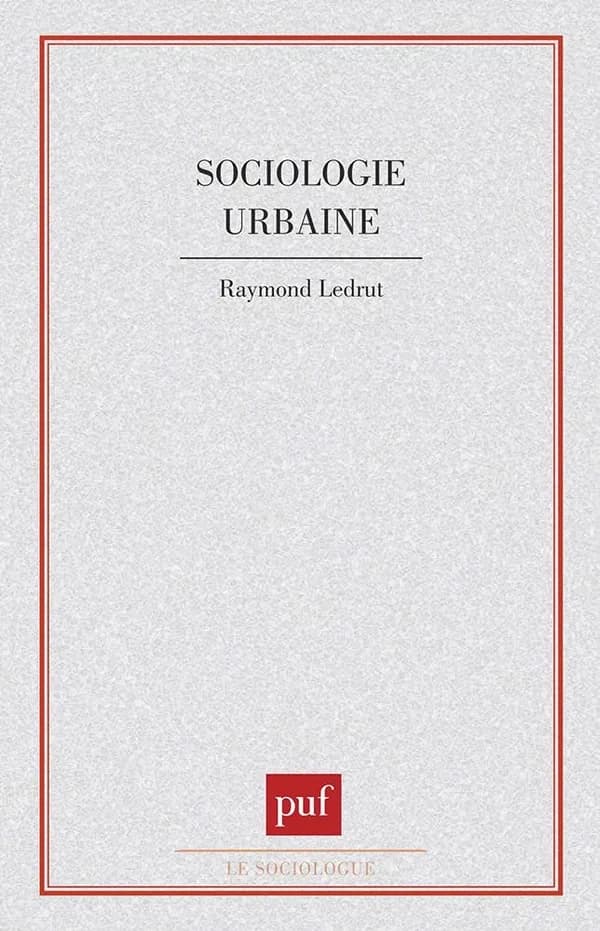 Sociologie urbaine (3 éd. mise à jour) Raymond Ledrut,...