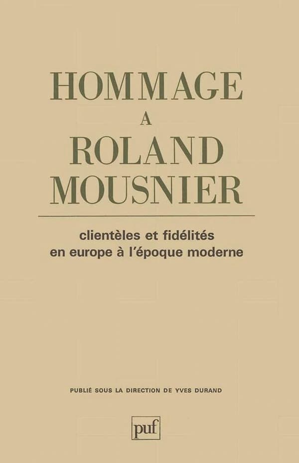 Hommage à Roland Mousnier : clientèles et fidélités en Europe à l'Époque moderne