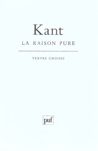 La Raison pure (11 éd.) Kant ; extraits choisis et présentés par Florence Khodoss,...