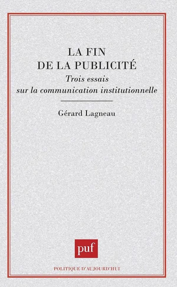 La fin de la publicité : trois essais sur la communication institutionnelle