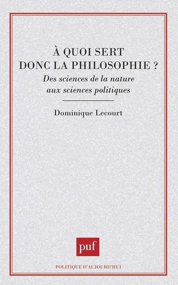 A quoi sert donc la philosophie ? : des sciences de la nature aux sciences politiques