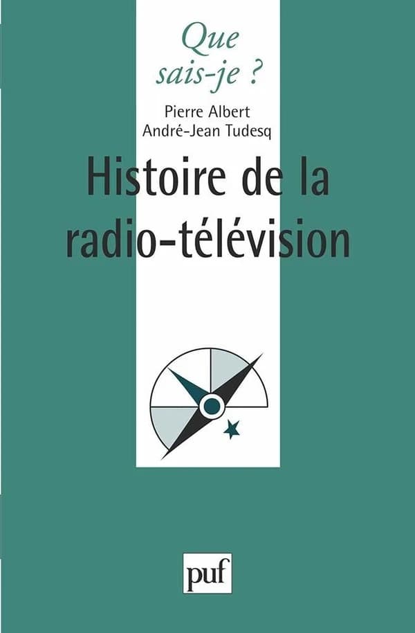 Histoire de la radio-télévision (4e éd. mise à jour) Pierre Albert,... André-Jean Tudesq,...