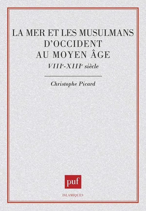 La mer et les musulmans d'Occident au Moyen âge : VIIIe-XIIIe siècle