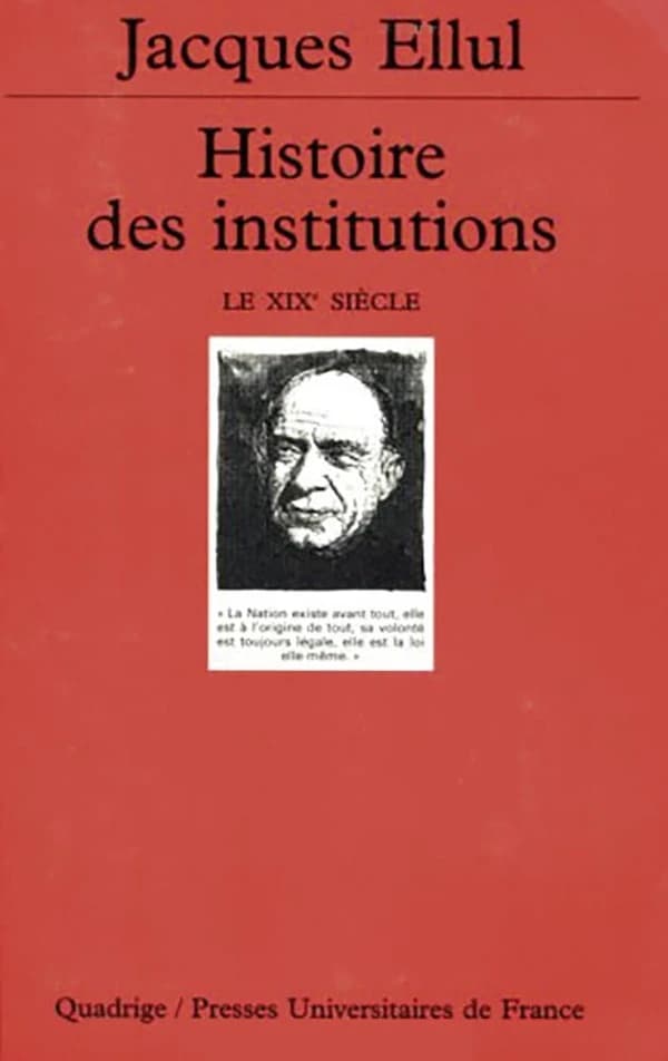 Histoire des institutions. Le XIXe siècle ([Nouv. éd.]) Jacques Ellul