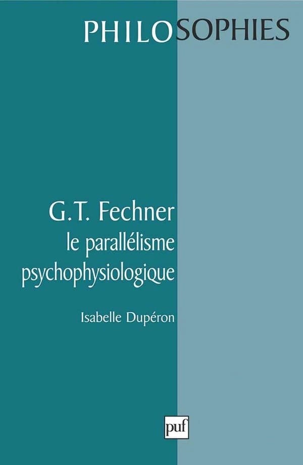 G. T. Fechner : le parallélisme psychophysiologique