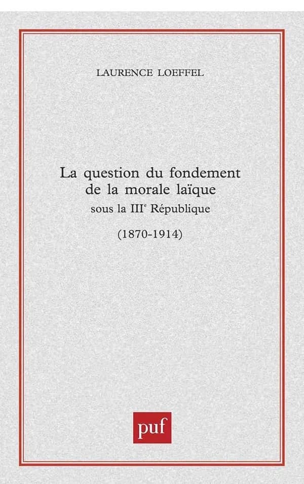 La question du fondement de la morale laïque sous la IIIe République : 1870-1914