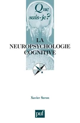 La neuropsychologie cognitive (4e éd.) Xavier Seron,...