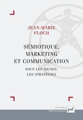 Sémiotique, marketing et communication : sous les signes, les stratégies ([3e éd.]) Jean-Marie Floch