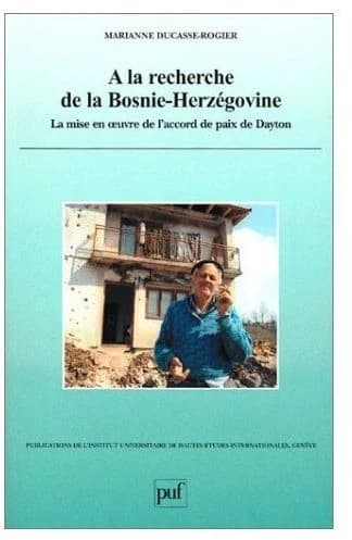 À la recherche de la Bosnie-Herzégovine : la mise en oeuvre de l'accord de paix de Dayton
