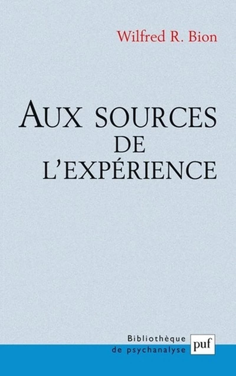 Aux sources de l'expérience ([Nouvelle éd.]) W. R. Bion ; traduit de l'anglais par François Robert