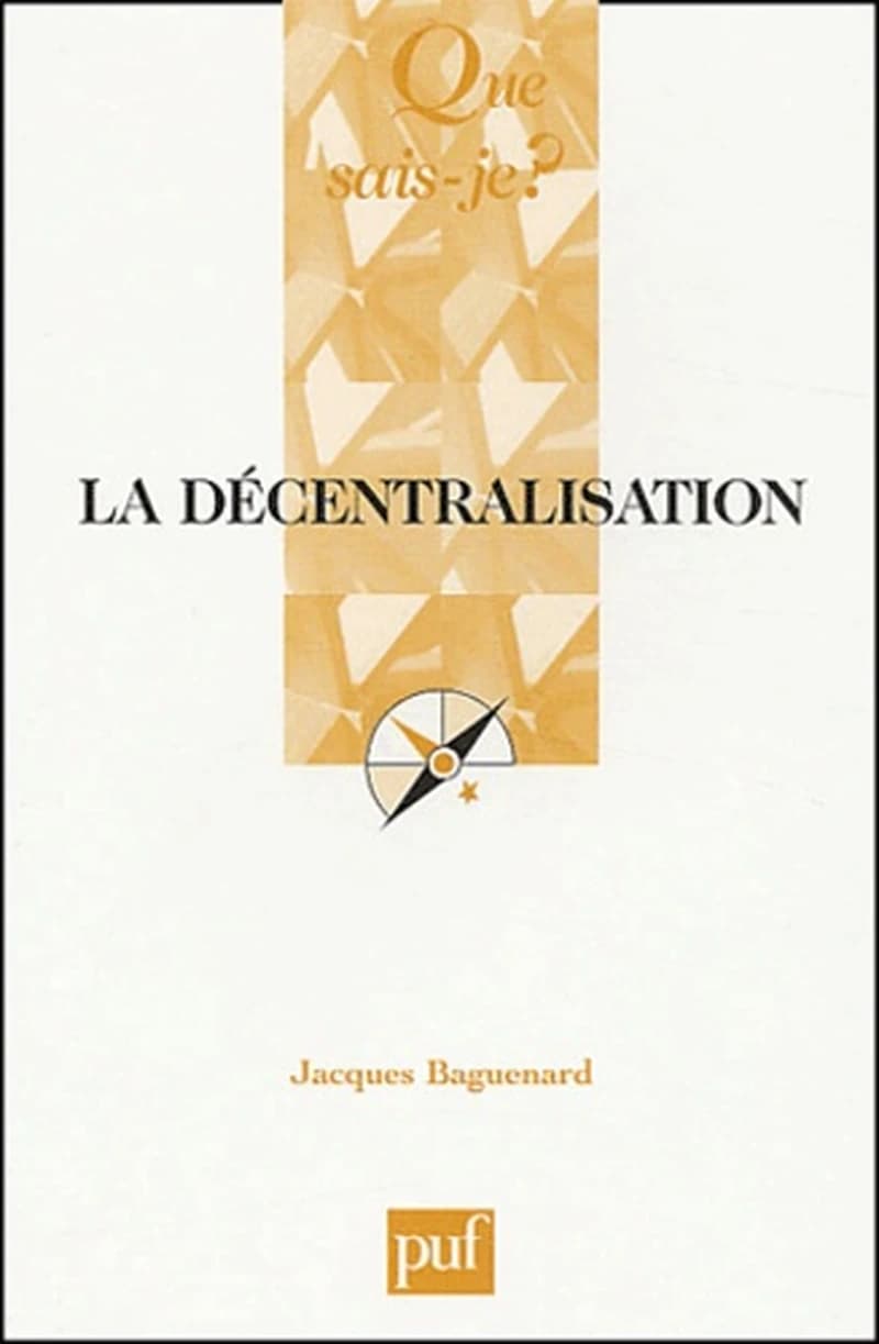 La décentralisation (7e éd. ref.) Jacques Baguenard,...