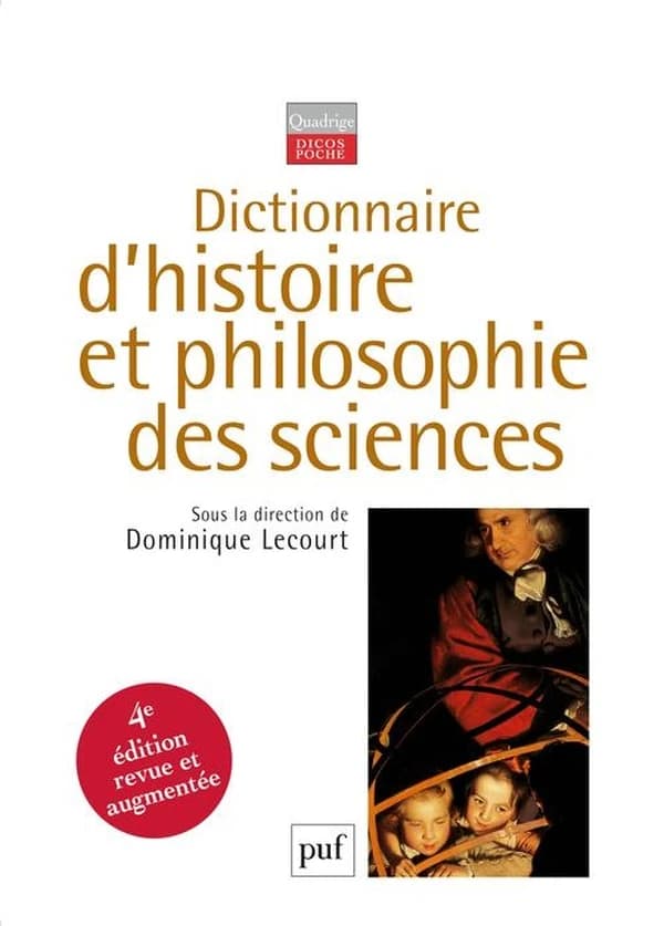 Dictionnaire d'histoire et philosophie des sciences (4e éd. mise à jour) publié sous la direction de Dominique Lecourt ; secrétaire de rédaction, Thomas Bourgeois