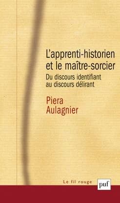 L'apprenti-historien et le maître-sorcier : Du discours identifiant au discours délirant
