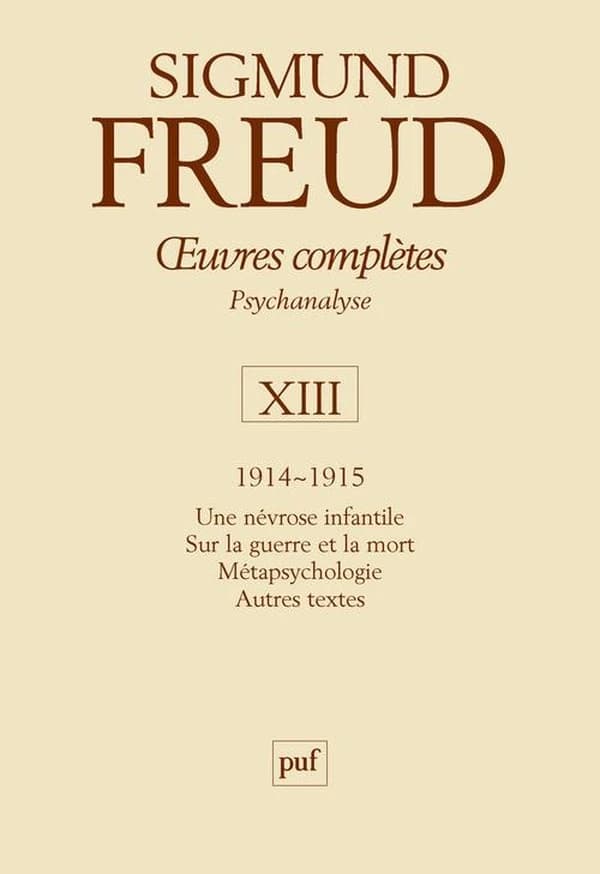 Oeuvres complètes : psychanalyse. Volume XIII, 1914-1915 (3e éd. corrigée) Sigmund Freud ; directeurs de la publication, André Bourguignon, Pierre Cotet ; directeur scientifique, Jean Laplanche