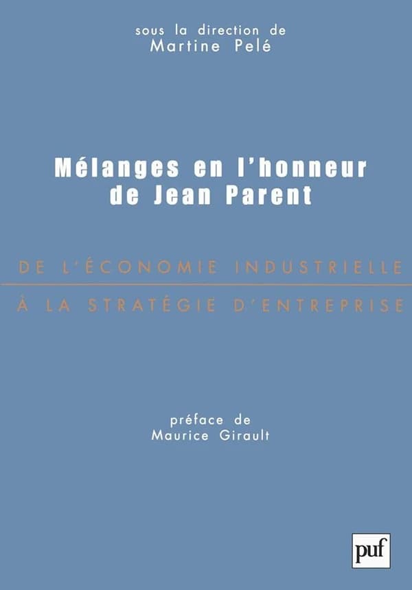 Mélanges en l'honneur de Jean Parent : de l'économie industrielle à la stratégie d'entreprise