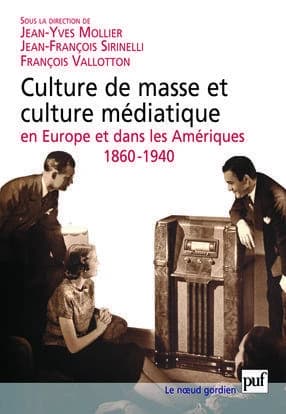 Culture de masse et culture médiatique en Europe et dans les Amériques, 1860-1940 : actes du colloque international, Lausanne, 22-24 sept. 2004