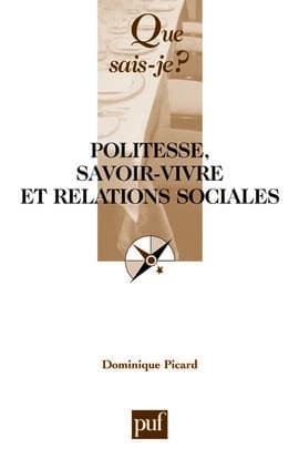 Politesse, savoir-vivre et relations sociales (3e éd. mise à jour) Dominique Picard,...