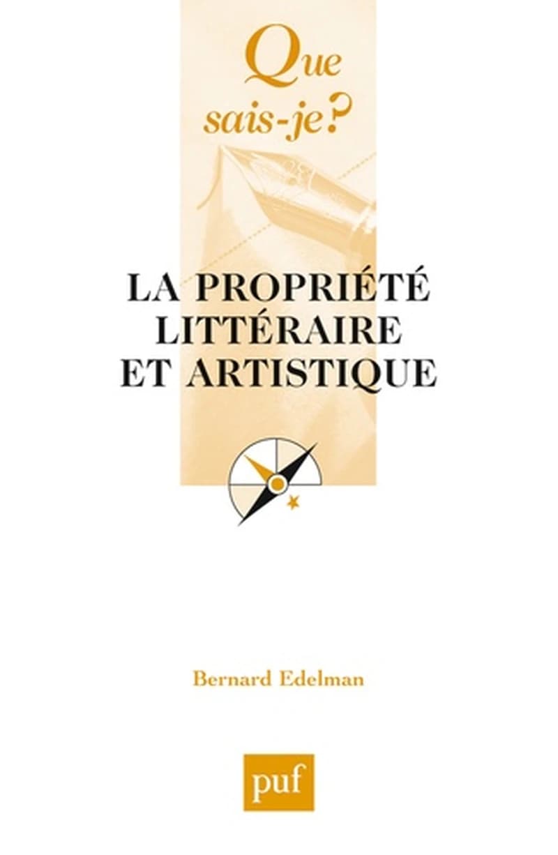 La propriété littéraire et artistique (4e éd. mise à jour) Bernard Edelman,...