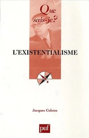 L'existentialisme (4e éd. entièrement refondue) Jacques Colette,...