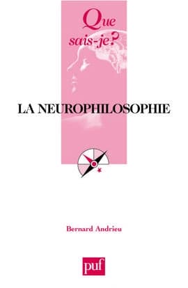 La neurophilosophie (2e éd. mise à jour) Bernard Andrieu,...