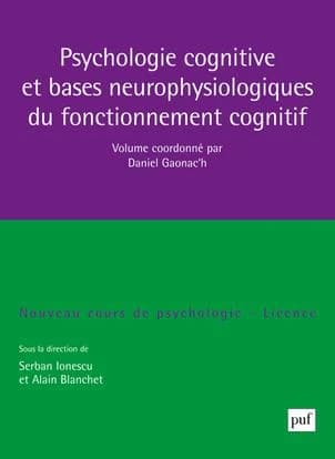 Psychologie cognitive et bases neurophysiologiques du fonctionnement cognitif (2e éd. mise à jour) volume coordonné par Daniel Gaonac'h ; [publié par l'Institut d'enseignement à distance de l'Université Paris 8]