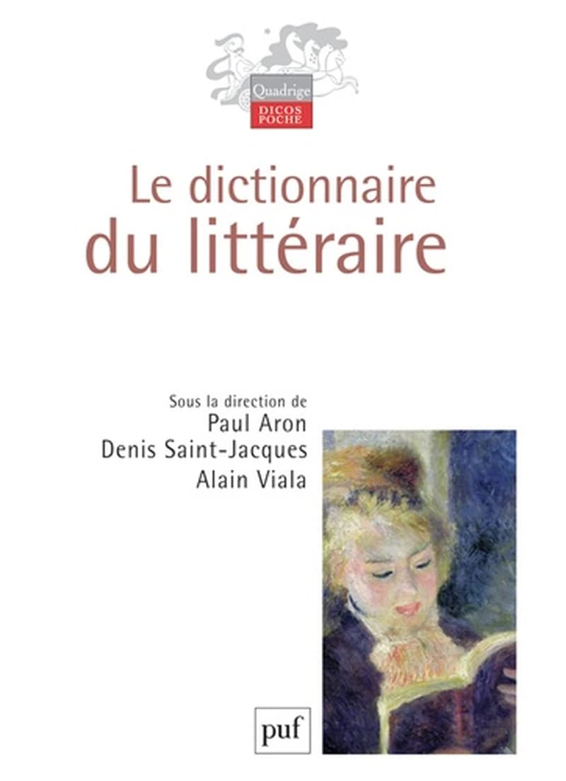 Le dictionnaire du littéraire (3e éd. augmentée et actualisée) publié sous la direction de Paul Aron, Denis Saint-Jacques, Alain Viala ; avec la participation à la direction scientifique de Marie-Andrée Beaudet, Jean-Pierre Bertrand, Jacqueline Cerquiglin