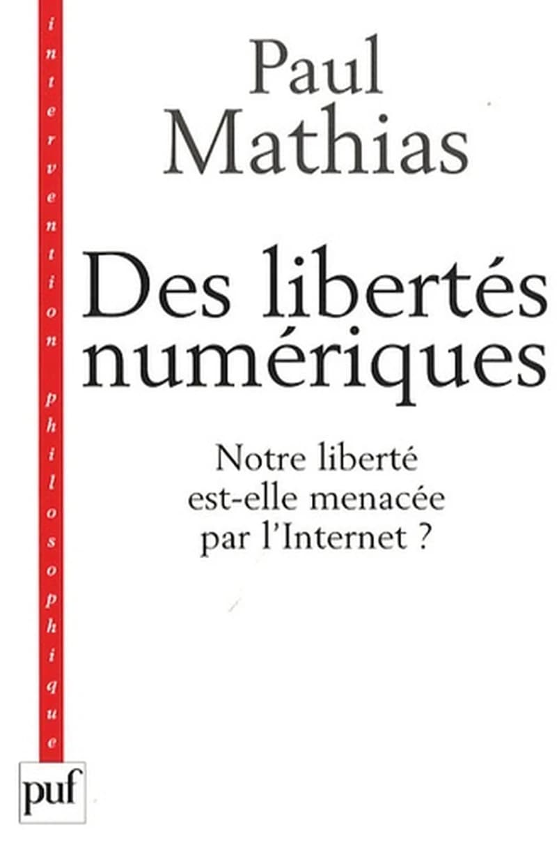 Des libertés numériques : notre liberté est-elle menacée par l'Internet ?
