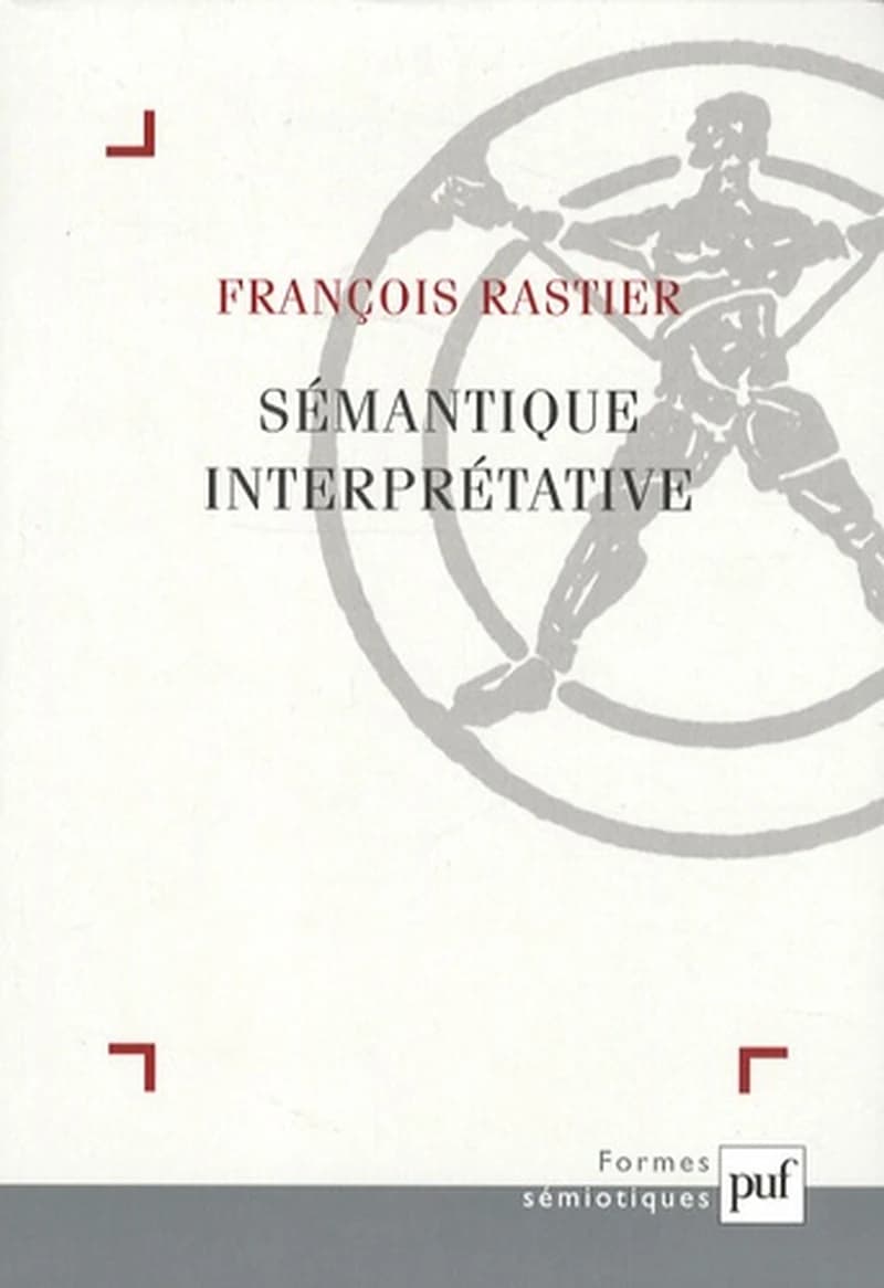 Sémantique interprétative (3e éd. mise à jour) François Rastier,...