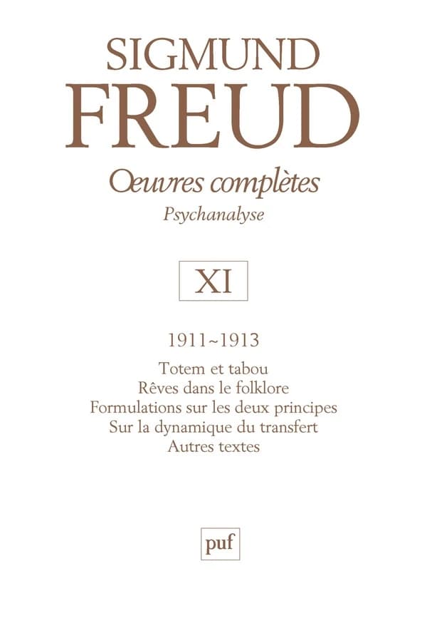 Oeuvres complètes : psychanalyse. Volume XI, 1911-1913 ([3e éd.]) Sigmund Freud ; directeurs de la publication, André Bourguignon, Pierre Cotet ; directeur scientifique, Jean Laplanche ; traduit de l'allemand [par Janine Altounian, Florence Baillet, André