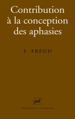 Contribution à la conception des aphasies : une étude critique (5e éd.) Sigmund Freud ; préface de Roland Kuhn ; traduit de l'allemand par Claude Van Reeth