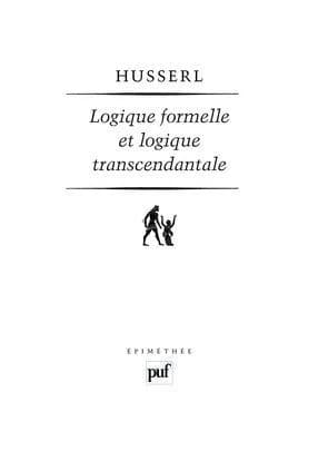 Logique formelle et logique transcendantale : essai d'une critique de la raison logique (6e éd.) Edmund Husserl ; traduit de l'allemand par Suzanne Bachelard,...