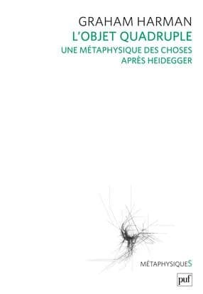 L'objet quadruple : une métaphysique des choses après Heidegger