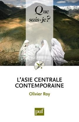 L'Asie centrale contemporaine (4e éd. mise à jour, 11e mille) Olivier Roy,...