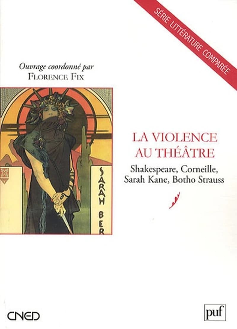 La violence au théâtre : Shakespeare, Corneille, Sarah Kane, Botho Strauss